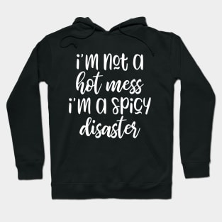 I'm Not A Hot Mess I’m A Spicy Disaster Hoodie